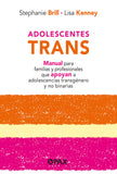 Adolescentes trans: Manual Para Familias Y Profesionales Que Apoyan a Adolescencias Transgénero Y No Binarias